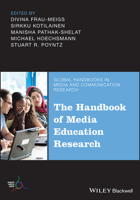 The Handbook of Media Education Research - Frau-Meigs, Divina (Editor), and Kotilainen, Sirkku (Editor), and Pathak-Shelat, Manisha (Editor)