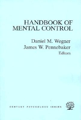 The Handbook of Mental Control - Wegner, and Wegner, Daniel M (Editor), and Pennebaker, James W, PhD (Editor)