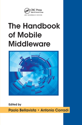 The Handbook of Mobile Middleware - Bellavista, Paolo (Editor), and Corradi, Antonio (Editor)