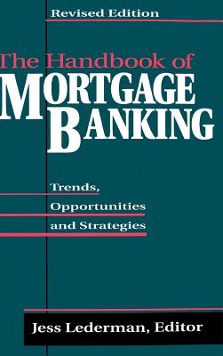The Handbook of Mortgage Banking: Trends, Opportunities, and Strategies - Lederman, Jess (Preface by)