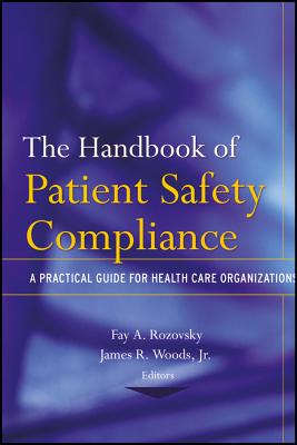 The Handbook of Patient Safety Compliance: A Practical Guide for Health Care Organizations - Rozovsky, Fay A (Editor), and Woods, James R (Editor), and Bellamy, Maree (Foreword by)