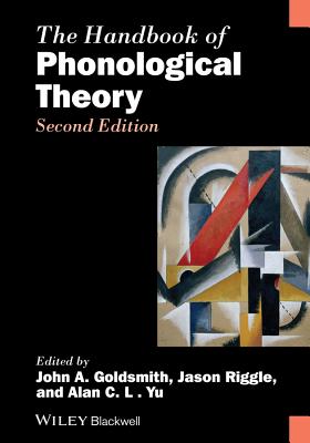 The Handbook of Phonological Theory - Goldsmith, John A. (Editor), and Riggle, Jason (Editor), and Yu, Alan C. L. (Editor)