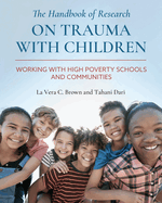 The Handbook of Research on Trauma with Children: Working with High Poverty Schools and Communities