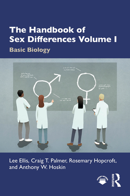 The Handbook of Sex Differences Volume I Basic Biology - Ellis, Lee, and Palmer, Craig T., and Hopcroft, Rosemary