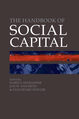 The Handbook of Social Capital - Castiglione, Dario (Editor), and Van Deth, Jan W (Editor), and Wolleb, Guglielmo (Editor)