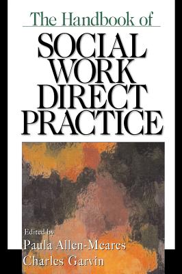 The Handbook of Social Work Direct Practice - Allen-Meares, Paula (Editor), and Garvin, Charles D (Editor), and Garvin, Charies (Editor)