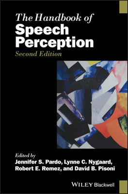 The Handbook of Speech Perception - Pardo, Jennifer S. (Editor), and Nygaard, Lynne C. (Editor), and Remez, Robert E. (Editor)