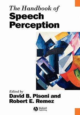 The Handbook of Speech Perception - Pisoni, David B (Editor), and Remez, Robert E (Editor)