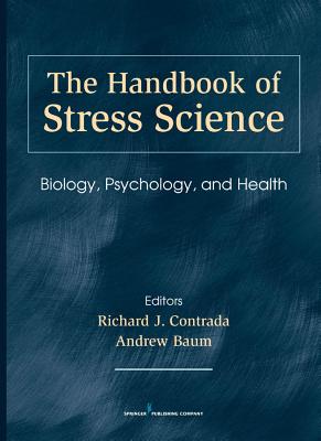 The Handbook of Stress Science: Biology, Psychology, and Health - Contrada, Richard, PhD (Editor), and Baum, Andrew, PhD (Editor)