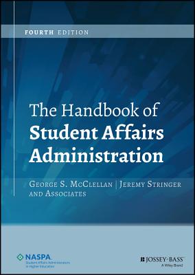 The Handbook of Student Affairs Administration - McClellan, George S (Editor), and Stringer, Jeremy (Editor)