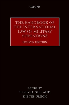 The Handbook of the International Law of Military Operations - Gill, Terry D. (Editor), and Fleck, Dieter (Editor)