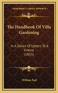 The Handbook of Villa Gardening: In a Series of Letters to a Friend (1855)