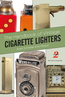 The Handbook of Vintage Cigarette Lighters - Schneider, Stuart, and Pilossof, Ira