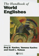 The Handbook of World Englishes - Kachru, Braj B, Professor (Editor), and Kachru, Yamuna, Professor (Editor), and Nelson, Cecil (Editor)