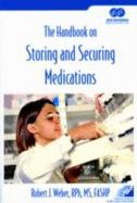 The Handbook on Storing and Securing Medications - Weber, Robert J, Rph