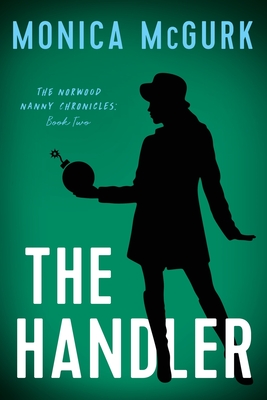 The Handler: The Norwood Nanny Chronicles, Book Two - McGurk, Monica