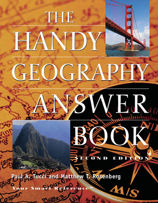 The Handy Geography Answer Book - Tucci, Paul A, and Rosenberg, Mathew Todd