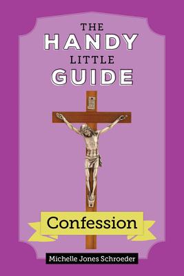 The Handy Little Guide to Confession - Jones Schroeder, Michelle