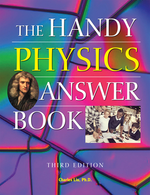 The Handy Physics Answer Book - Liu, Charles