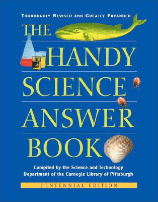 The Handy Science Answer Book - Science & Technology Department Carnegie Library of Pittsburgh, and Carnegie Library Department of Science & Technology, and...