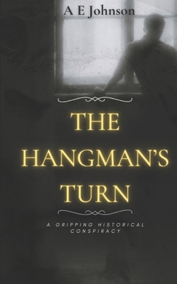 The Hangman's Turn: The truth is in the hands of the hangman. - Johnson, A E
