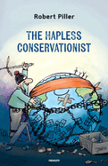 The Hapless Conservationist: 50 Ways Not to Save a Planet