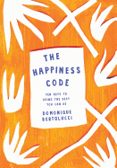 The Happiness Code: Ten Keys to Being the Best You Can be