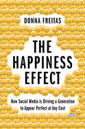 The Happiness Effect: How Social Media Is Driving a Generation to Appear Perfect at Any Cost