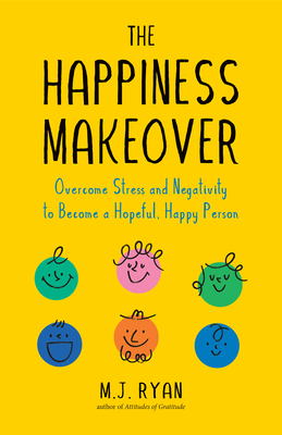 The Happiness Makeover: Overcome Stress and Negativity to Become a Hopeful, Happy Person (Positive Psychology; Positivity Book) (Birthday Gift for Her) - Ryan, M J