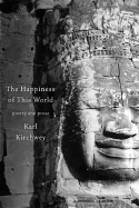 The Happiness of This World: Poems and Prose - Kirchwey, Karl