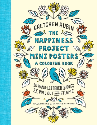 The Happiness Project Mini Posters: A Coloring Book: 20 Hand-Lettered Quotes to Pull Out and Frame - Rubin, Gretchen