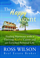 The Happy Agent: Finding Harmony with a Thriving Realty Career and an Enriched Personal Life
