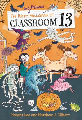 The Happy and Heinous Halloween of Classroom 13 - Lee, Honest, and Gilbert, Matthew J