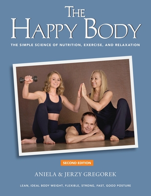 The Happy Body: The Simple Science of Nutrition, Exercise, and Relaxation (Black&White) - Gregorek, Aniela & Jerzy