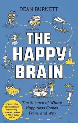 The Happy Brain: The Science of Where Happiness Comes From, and Why - Burnett, Dean