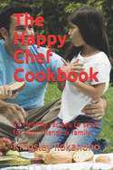 The Happy chef Cookbook: 41 Healthy recipes to sever for your friends & family