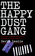 The Happy Dust Gang: How Sex, Scandal and Deceit Founded a Drugs Empire - Leslie, David