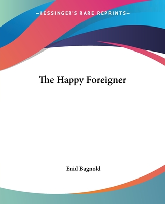 The Happy Foreigner - Bagnold, Enid