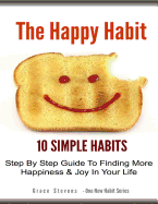 The Happy Habit: 10 Simpe Steps to Find More Happiness in Your Life