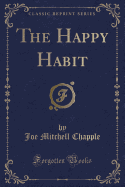 The Happy Habit (Classic Reprint)