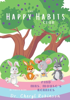 The Happy Habits Club: Find Mrs. Mouse's Berries - Robinson, Cheryl