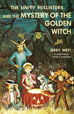 The Happy Hollisters and the Mystery of the Golden Witch: (Volume 30) - West, Jerry