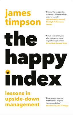 The Happy Index: Lessons in Upside-Down Management - Timpson, James