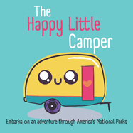 The Happy Little Camper: Embarks on an adventure through America's National Parks