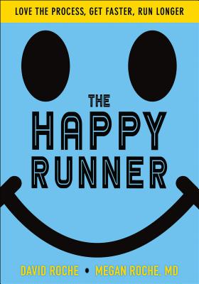 The Happy Runner: Love the Process, Get Faster, Run Longer - Roche, David, and Roche, Megan