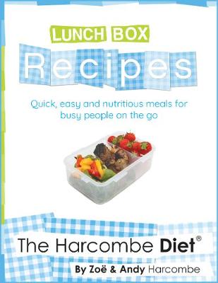 The Harcombe Diet: Lunch Box Recipes: Quick, easy and nutritious meals for busy people on the go - Harcombe, Zoe, and Harcombe, Andy