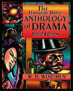 The Harcourt Brace Anthology of Drama - Worthen, William B, and Worthen, W B