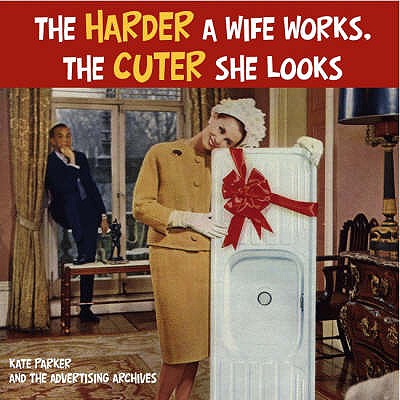 The Harder a Wife Works, the Cuter She Looks! - Parker, Kate
