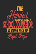 The Hardest Part Of Being An School Counselor Is Being Nice To Stupid People: School Counselor Notebook - School Counselor Journal - 110 JOURNAL Paper Pages - 6 x 9 - Handlettering - Logbook