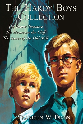 The Hardy Boys Collection: The Tower Treasure The House on the Cliff The Secret of the Old Mill - Dixon, Franklin W